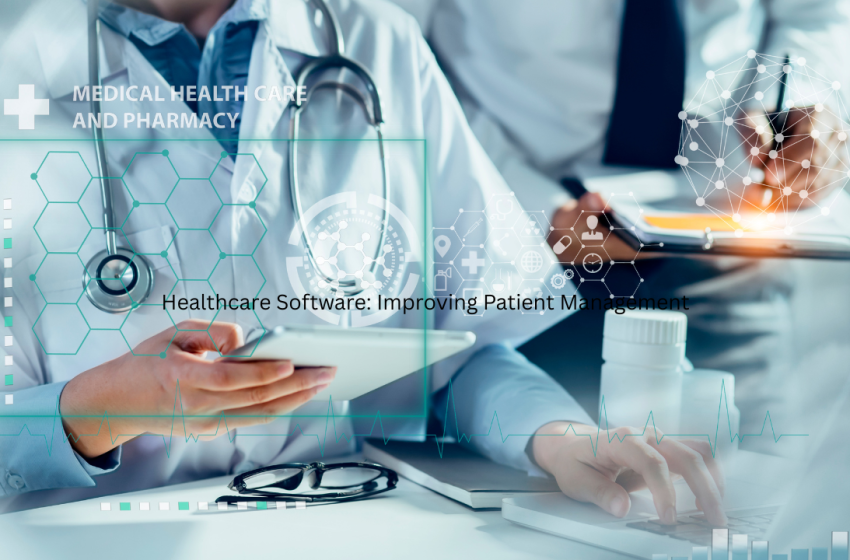 Healthcare Software: Improving Patient Management